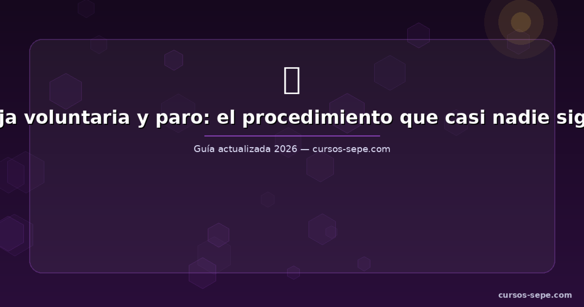 Baja Voluntaria y Cobrar el Paro 2026: ¿Es Posible?