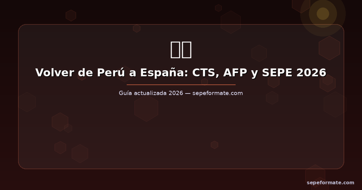 Volver de Perú a España: CTS, AFP y subsidio SEPE en 2026