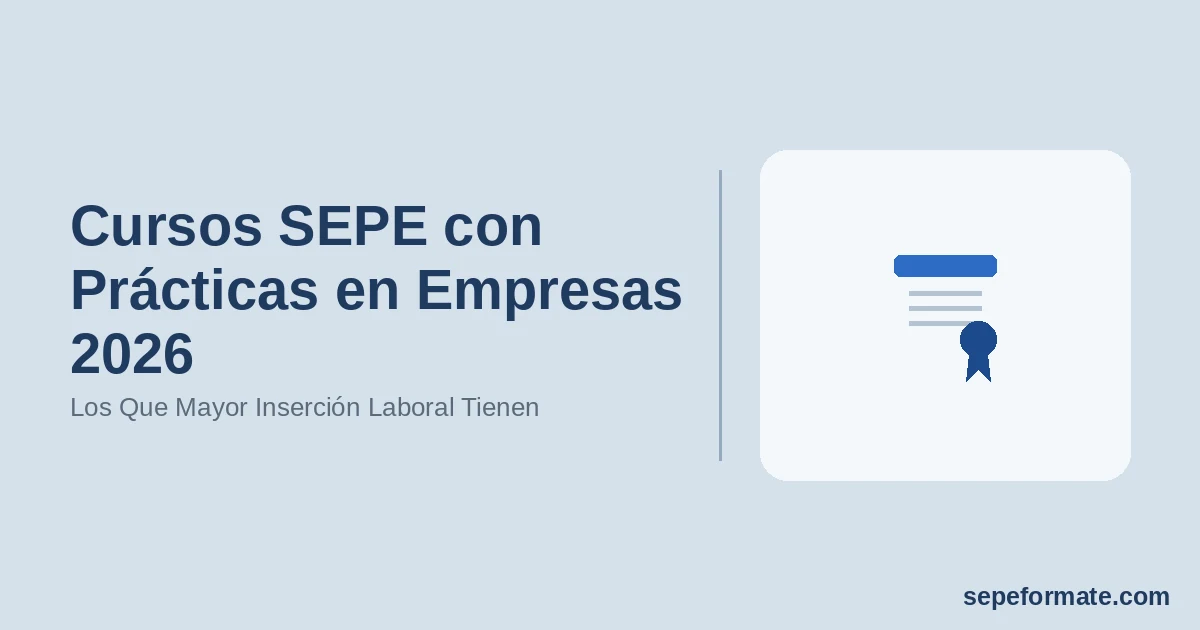 Cursos SEPE con Prácticas en Empresas 2026 - Los Que Mayor Inserción Laboral Tienen | SEPEformate.com