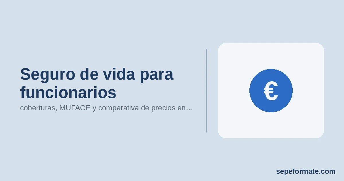 Seguro de vida para funcionarios: coberturas, MUFACE y comparativa de precios en 2026