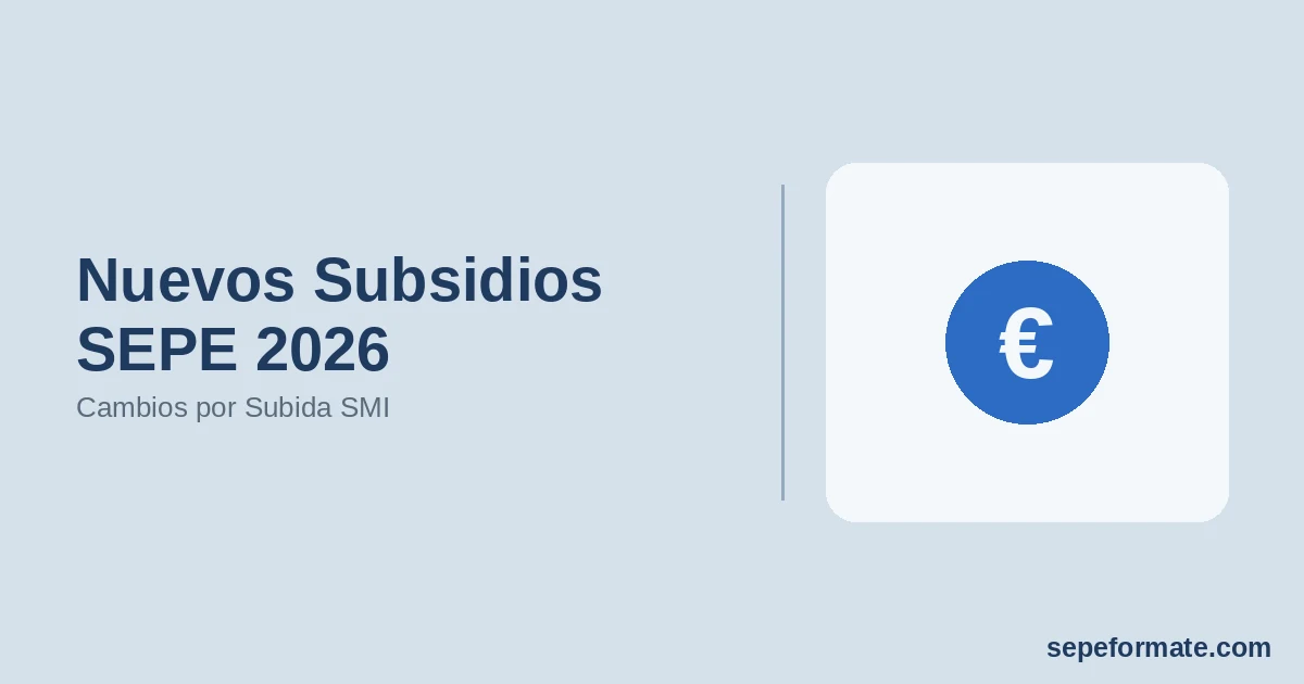Nuevos Subsidios SEPE 2026: Cambios por Subida SMI