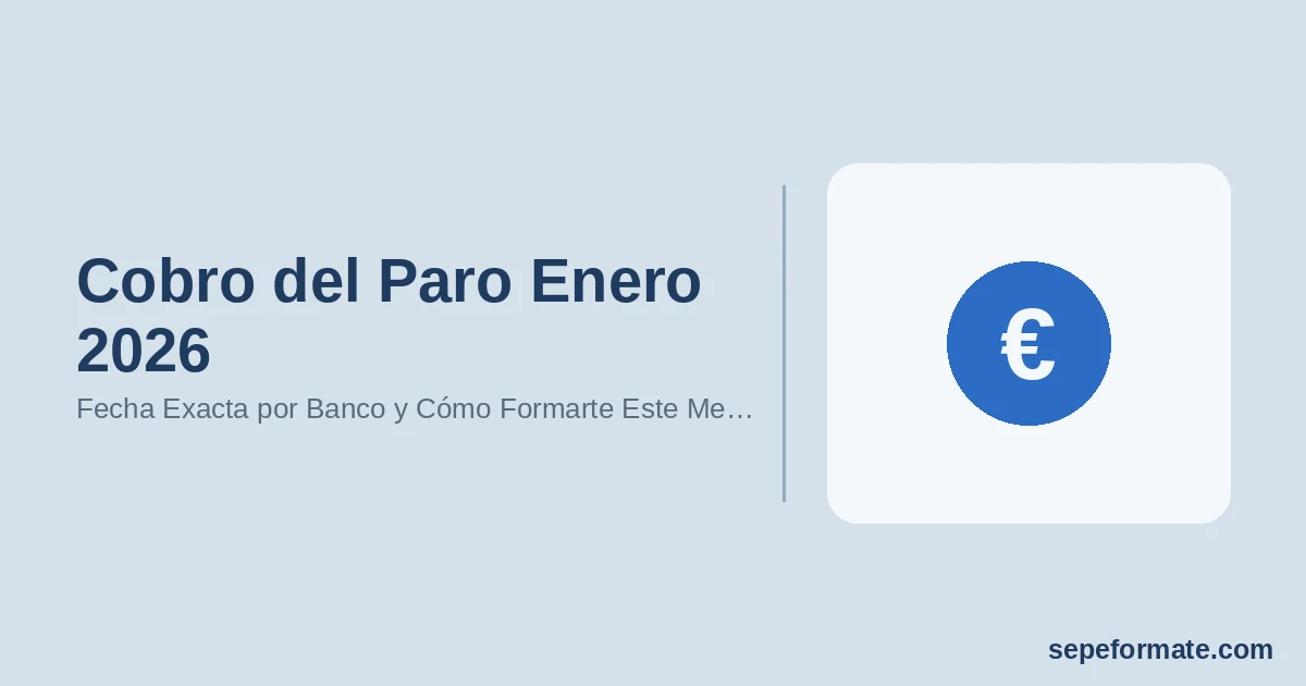 Cobro del Paro Enero 2026: Fecha Exacta por Banco y Cómo Formarte Este Mes con el SEPE