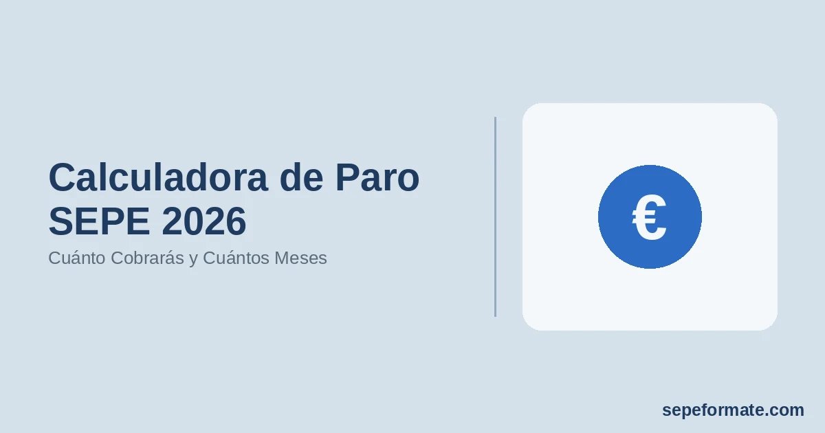 Calculadora de Paro SEPE 2026 - Cuánto Cobrarás y Cuántos Meses | SEPEformate.com