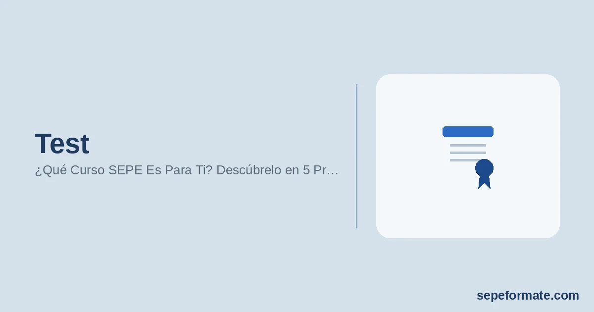 Test - ¿Qué Curso SEPE Es Para Ti? Descúbrelo en 5 Pr… | SEPEformate.com