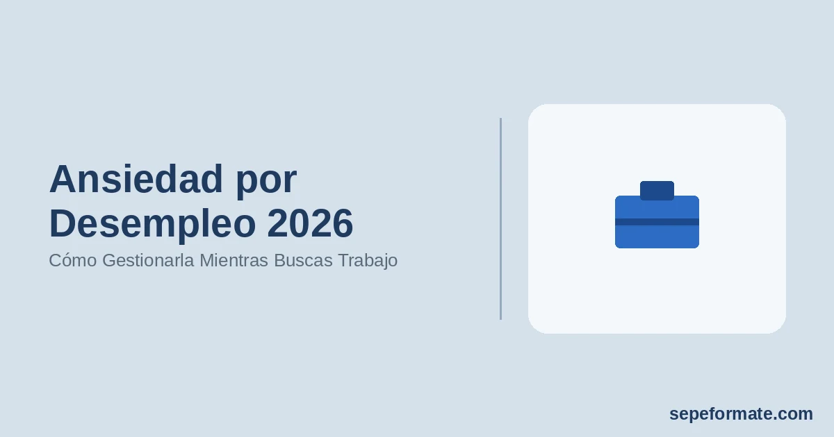 Ansiedad por Desempleo 2026 - Cómo Gestionarla Mientras Buscas Trabajo | SEPEformate.com