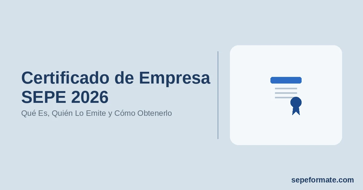 Certificado de Empresa SEPE 2026 - Qué Es, Quién Lo Emite y Cómo Obtenerlo | SEPEformate.com