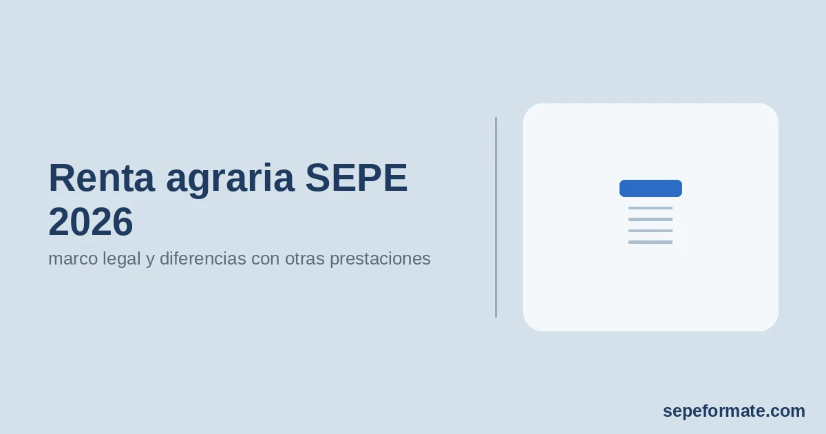 Renta agraria SEPE 2026: marco legal y diferencias con otras prestaciones