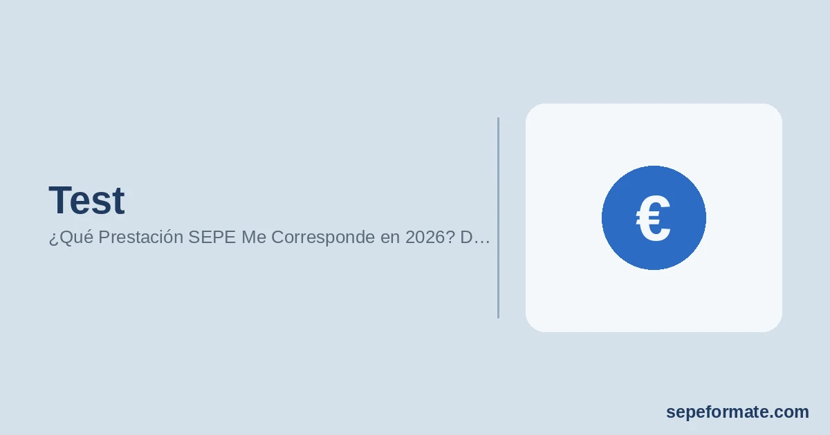 Test - ¿Qué Prestación SEPE Me Corresponde en 2026? D… | SEPEformate.com