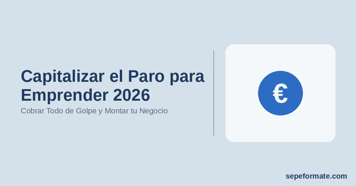 Capitalizar el Paro para Emprender 2026: Cobrar Todo de Golpe y Montar tu Negocio