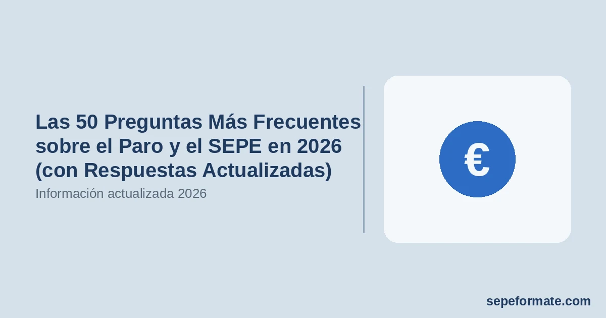 Las 50 Preguntas Más Frecuentes sobre el Paro y el SEPE en 2026 (con Respuestas Actualizadas)