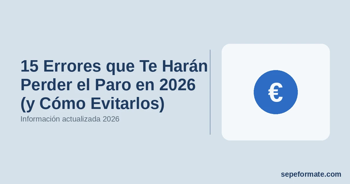 15 Errores que Te Harán Perder el Paro en 2026 (y Cómo Evitarlos)