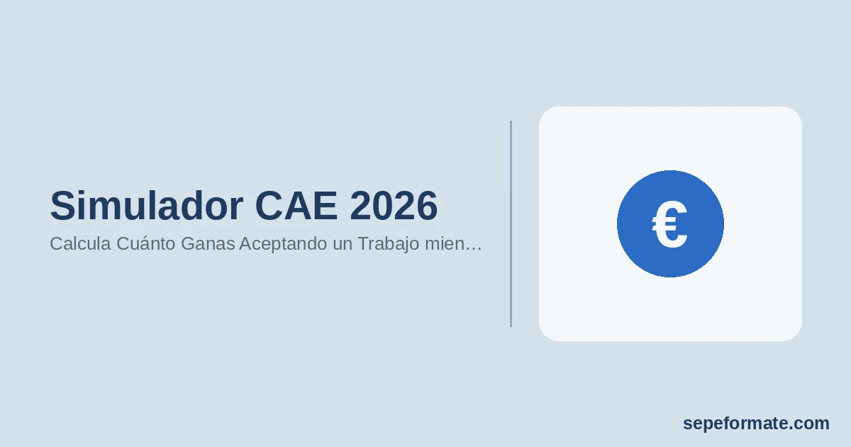 Simulador CAE 2026: Calcula Cuánto Ganas Aceptando un Trabajo mientras Cobras el Paro