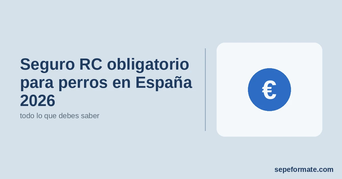Seguro RC obligatorio para perros en España 2026 - todo lo que debes saber | SEPEformate.com