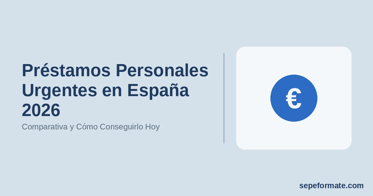 Préstamos Personales Urgentes en España 2026 - Comparativa y Cómo Conseguirlo Hoy | SEPEformate.com