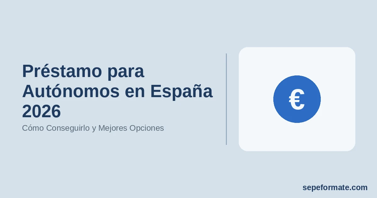 Préstamo para Autónomos en España 2026 - Cómo Conseguirlo y Mejores Opciones | SEPEformate.com