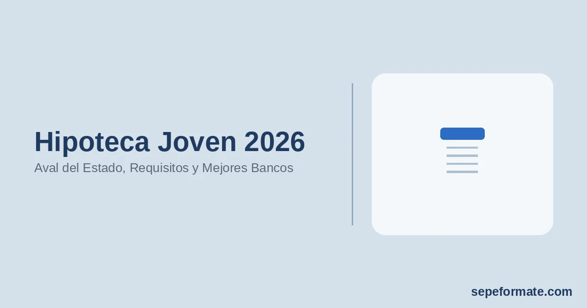 Hipoteca Joven 2026 - Aval del Estado, Requisitos y Mejores Bancos | SEPEformate.com
