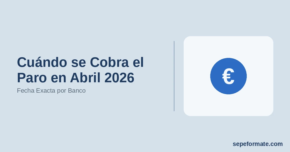 Cuándo se Cobra el Paro en Abril 2026 - Fecha Exacta por Banco | SEPEformate.com