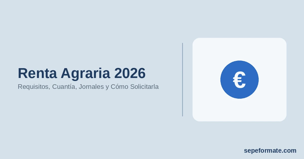 Renta Agraria 2026 - Requisitos, Cuantía, Jornales y Cómo Solicitarla | SEPEformate.com