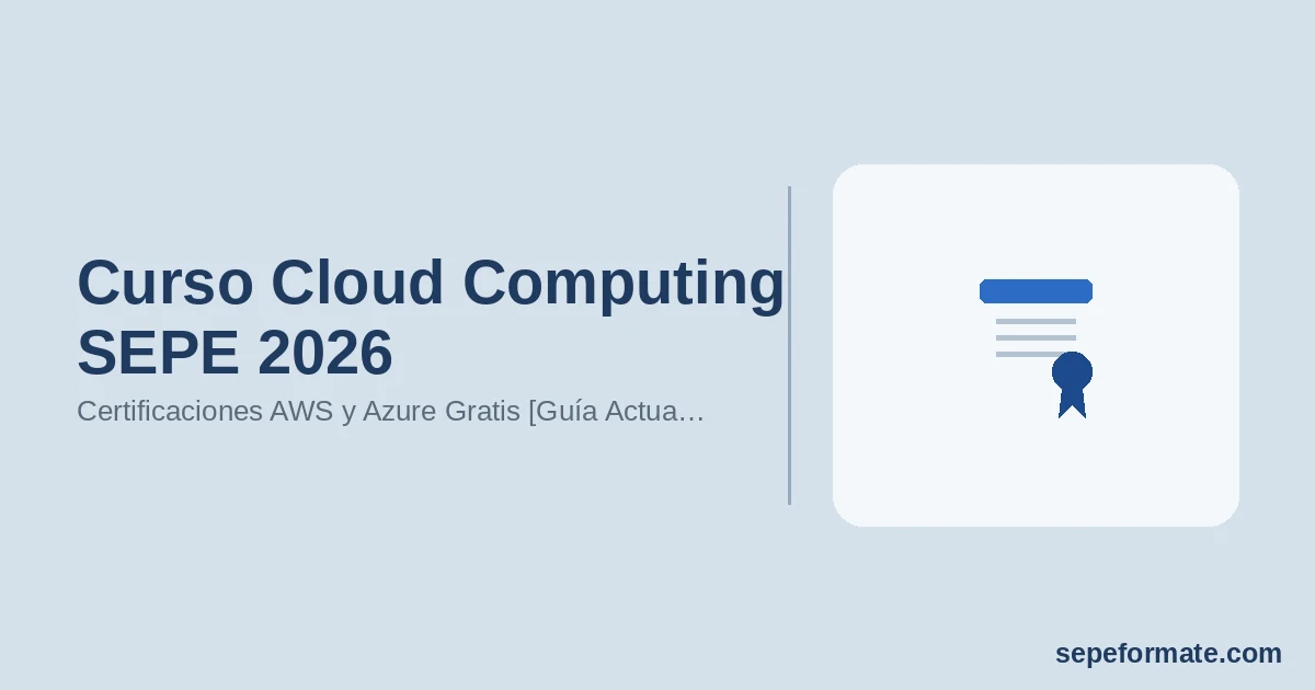 Curso Cloud Computing SEPE 2026: Certificaciones AWS y Azure Gratis [Guía Actualizada]