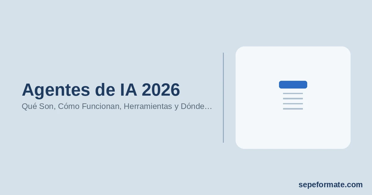 Agentes de IA 2026: Qué Son, Cómo Funcionan, Herramientas y Dónde Formarse [Guía Completa]