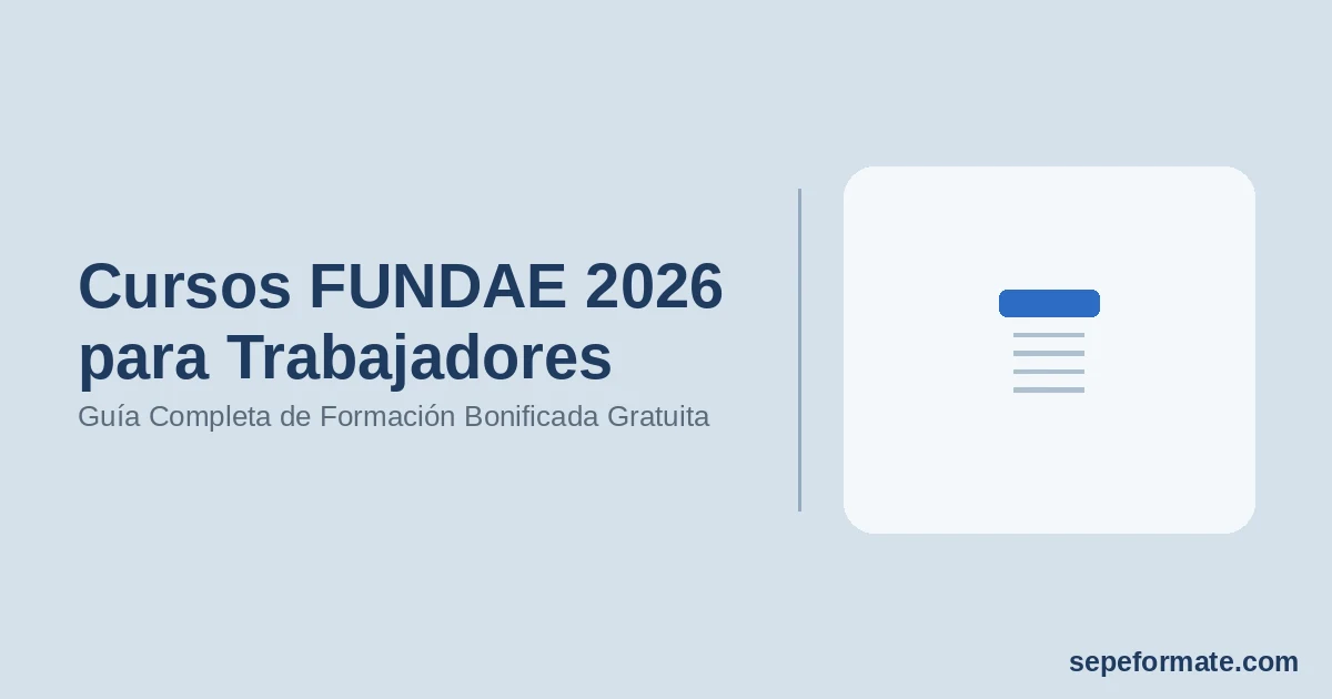 Cursos FUNDAE 2026 para Trabajadores - Guía Completa de Formación Bonificada Gratuita | SEPEformate.com