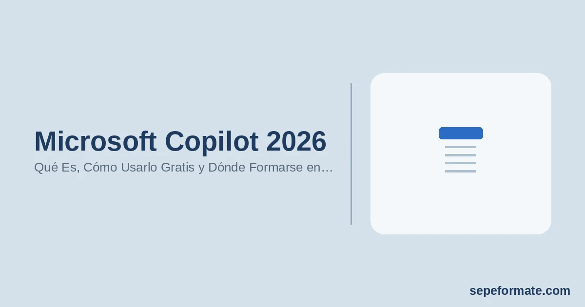 Microsoft Copilot 2026: Qué Es, Cómo Usarlo Gratis y Dónde Formarse en España [Guía Completa]