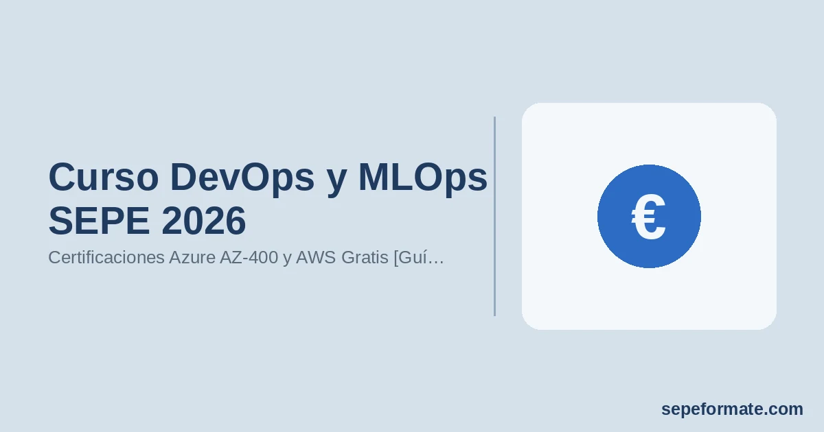 Curso DevOps y MLOps SEPE 2026: Certificaciones Azure AZ-400 y AWS Gratis [Guía con Salarios]