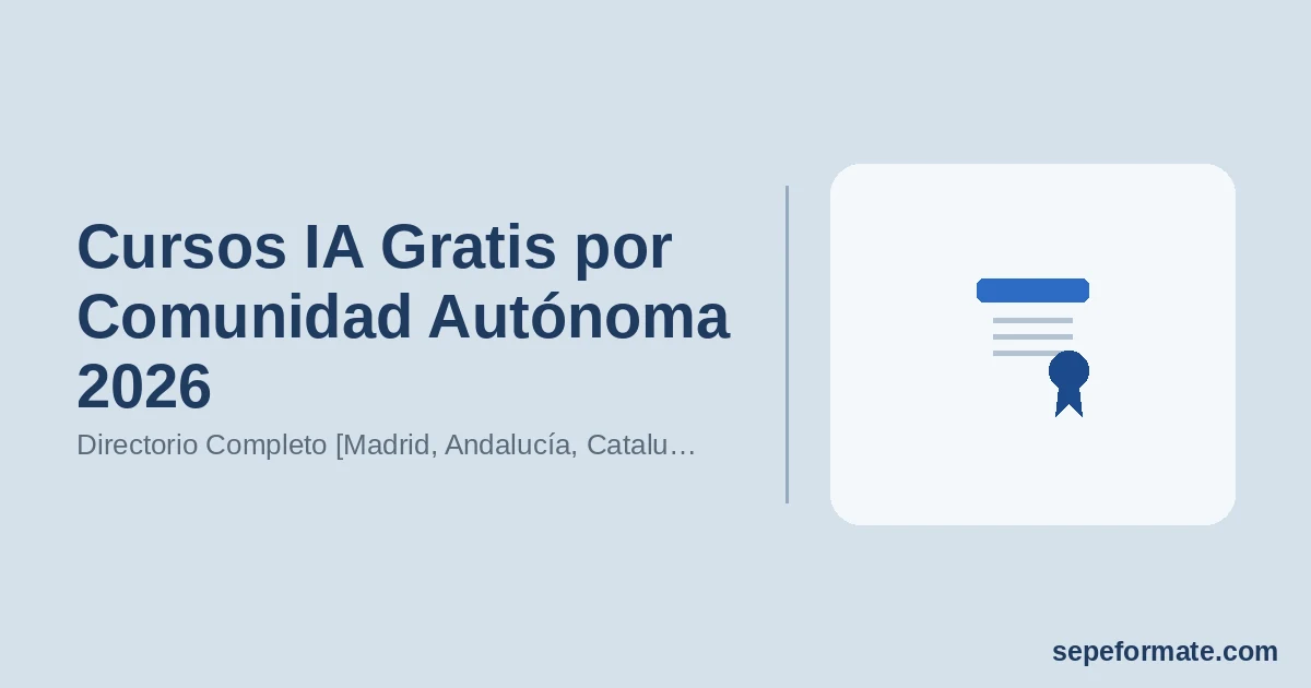 Cursos IA Gratis por Comunidad Autónoma 2026: Directorio Completo [Madrid, Andalucía, Cataluña…]