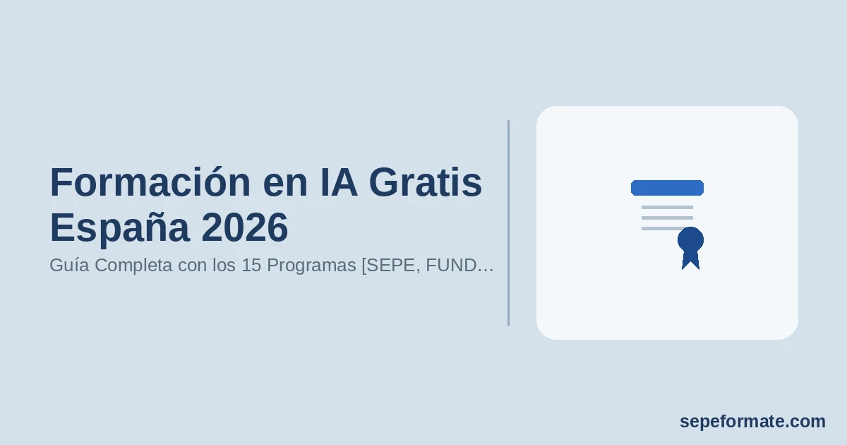 Formación en IA Gratis España 2026: Guía Completa con los 15 Programas [SEPE, FUNDAE, Red.es]