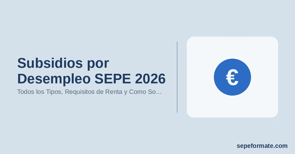 Subsidios por Desempleo SEPE 2026: Todos los Tipos, Requisitos de Renta y Como Solicitarlos Paso a Paso