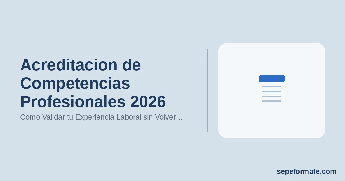 Acreditacion de Competencias Profesionales 2026: Como Validar tu Experiencia Laboral sin Volver a Estudiar