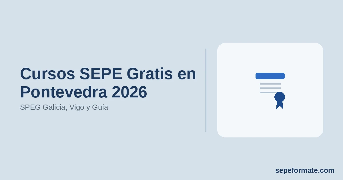 Cursos SEPE Gratis en Pontevedra 2026: SPEG Galicia, Vigo y Guía