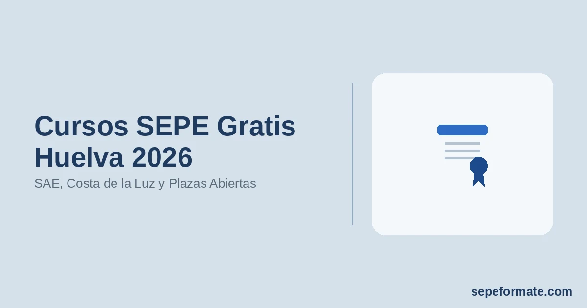 Cursos SEPE Gratis Huelva 2026: SAE, Costa de la Luz y Plazas Abiertas