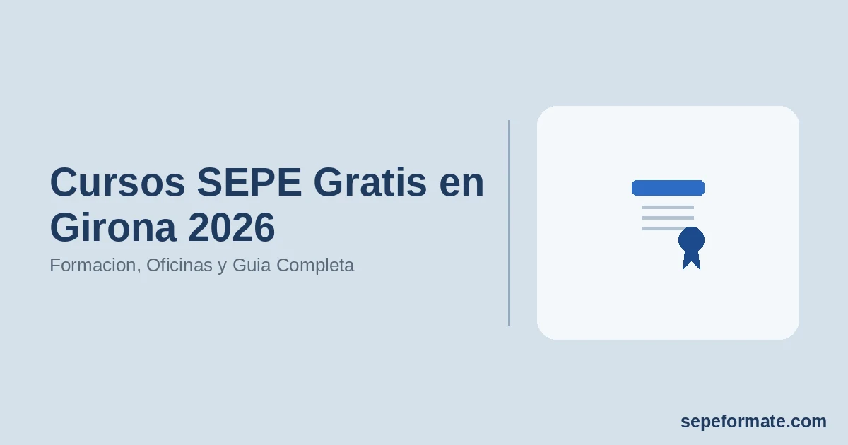Cursos SEPE Gratis en Girona 2026: Formacion, Oficinas y Guia Completa