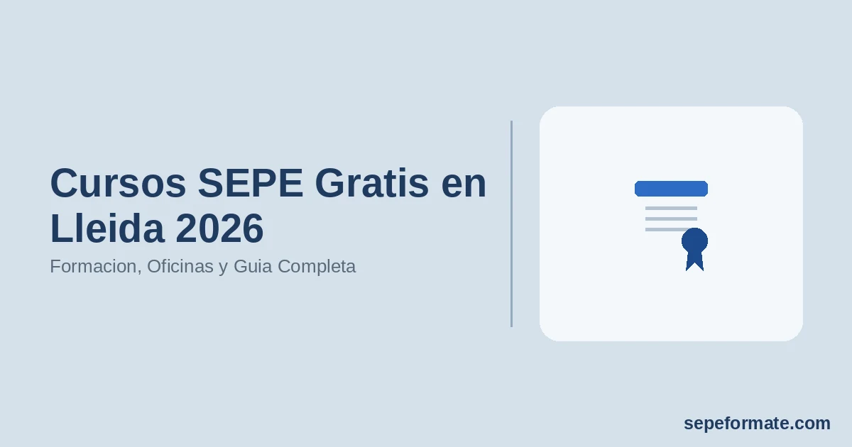 Cursos SEPE Gratis en Lleida 2026: Formacion, Oficinas y Guia Completa