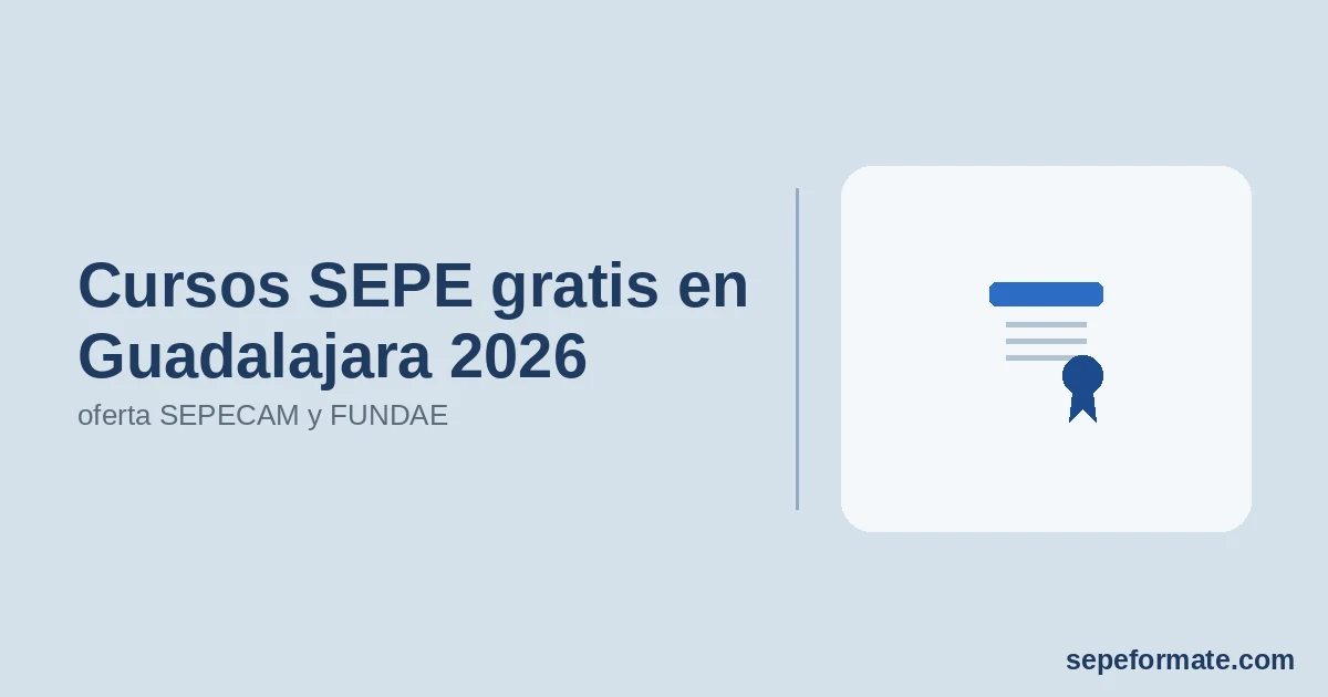 Cursos SEPE gratis en Guadalajara 2026: oferta SEPECAM y FUNDAE