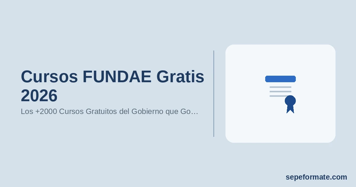 Cursos FUNDAE Gratis 2026: Los +2000 Cursos Gratuitos del Gobierno que Google No Te Muestra