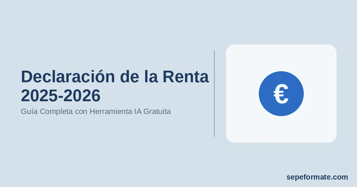 Declaración de la Renta 2025-2026: Guía Completa con Herramienta IA Gratuita