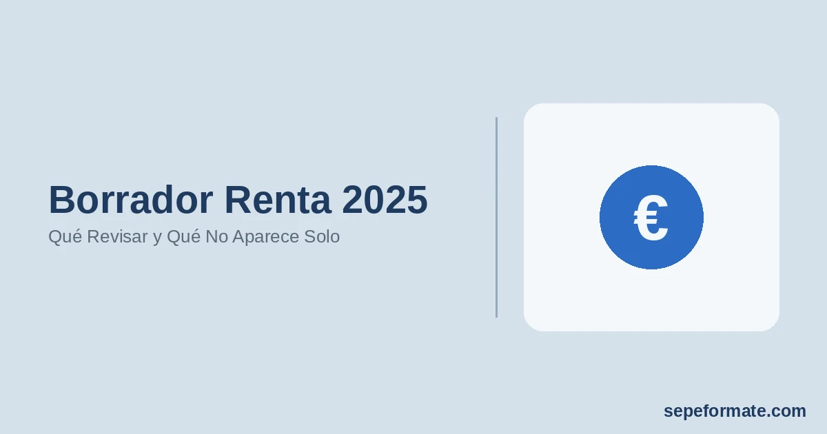 Borrador Renta 2025: Qué Revisar y Qué No Aparece Solo