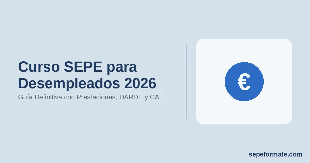Curso SEPE para Desempleados 2026 - Guía Definitiva con Prestaciones, DARDE y CAE | SEPEformate.com