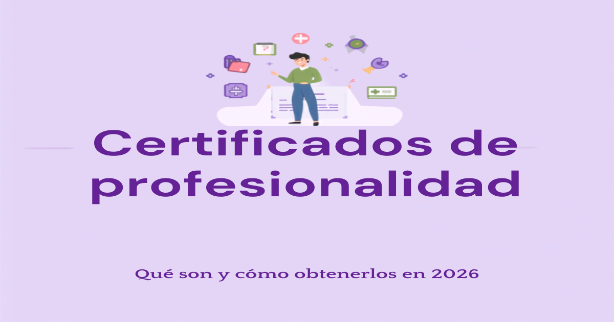 Certificados de profesionalidad (ahora certificados profesionales): qué son y cómo obtenerlos en 2026